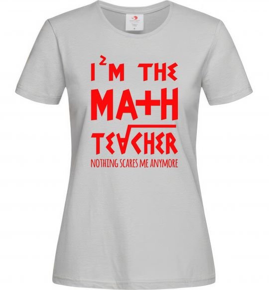 Женская футболка I'm the math teacher Серый фото