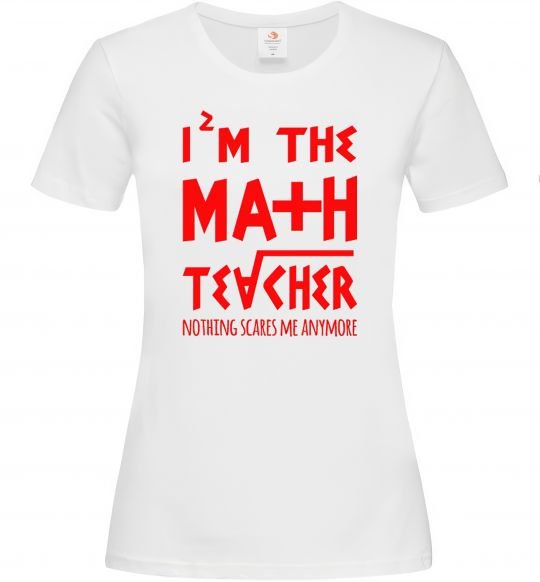 Женская футболка I'm the math teacher Белый фото