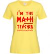 Женская футболка I'm the math teacher Лимонный фото