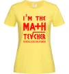 Женская футболка I'm the math teacher Лимонный фото
