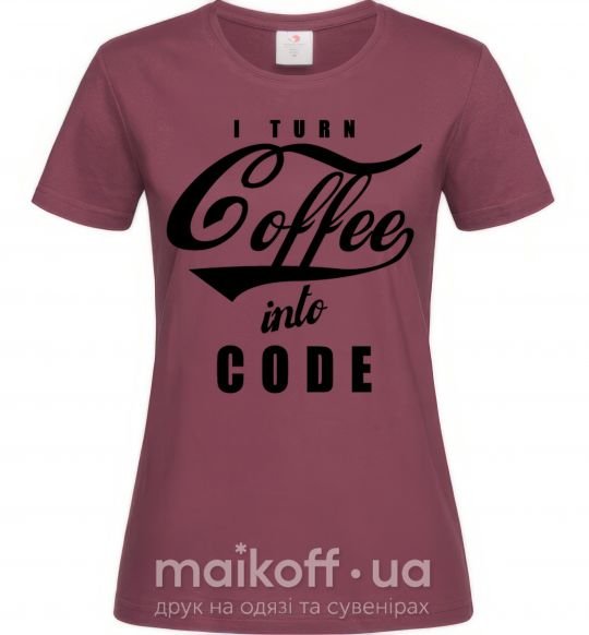 Женская футболка I turn coffee into code Бордовый фото