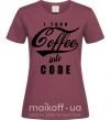 Женская футболка I turn coffee into code Бордовый фото