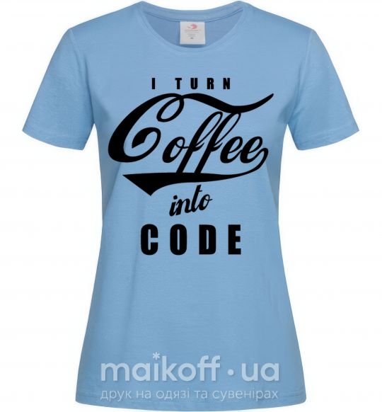 Женская футболка I turn coffee into code Голубой фото
