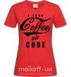 Жіноча футболка I turn coffee into code Червоний фото