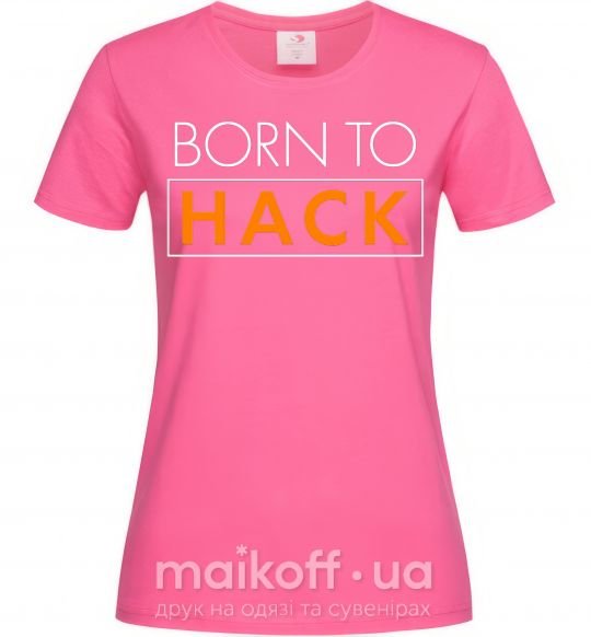 Женская футболка Born to hack Ярко-розовый фото