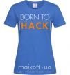 Жіноча футболка Born to hack Яскраво-синій фото