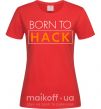 Жіноча футболка Born to hack Червоний фото