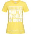 Женская футболка Engineers make the world go round Лимонный фото