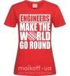 Женская футболка Engineers make the world go round Красный фото
