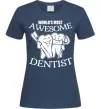 Женская футболка World's most awesome dentist Темно-синий Женская футболка World's most awesome dentist Темно-синий фото