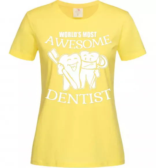Женская футболка World's most awesome dentist Лимонный фото
