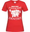 Женская футболка World's most awesome dentist Красный Женская футболка World's most awesome dentist Красный фото