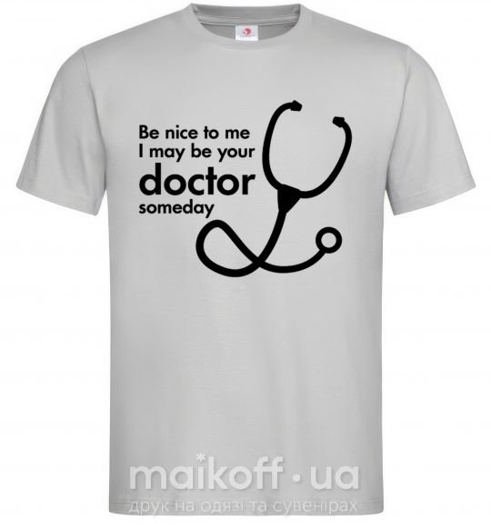 Мужская футболка Be nice to me i may be your doctor Серый фото