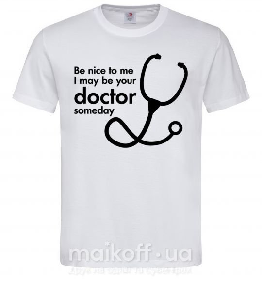 Мужская футболка Be nice to me i may be your doctor Белый фото