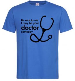 Чоловіча футболка Be nice to me i may be your doctor Чоловіча футболка Be nice to me i may be your doctor