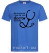 Чоловіча футболка Be nice to me i may be your doctor Яскраво-синій фото