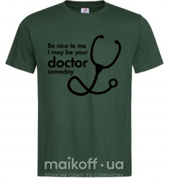 Мужская футболка Be nice to me i may be your doctor Темно-зеленый фото