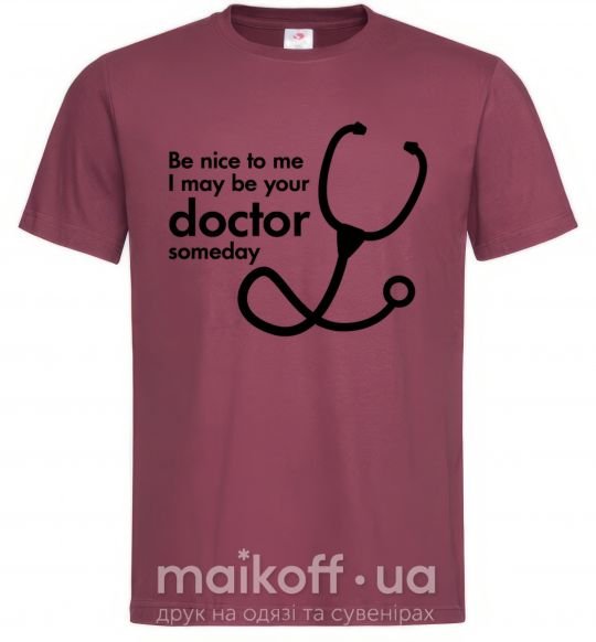 Мужская футболка Be nice to me i may be your doctor Бордовый фото