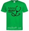 Мужская футболка Be nice to me i may be your doctor Зеленый фото