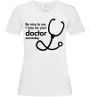 Женская футболка Be nice to me i may be your doctor Белый Женская футболка Be nice to me i may be your doctor Белый фото