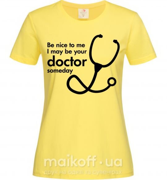 Жіноча футболка Be nice to me i may be your doctor Лимонний фото