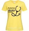 Женская футболка Be nice to me i may be your doctor Лимонный фото