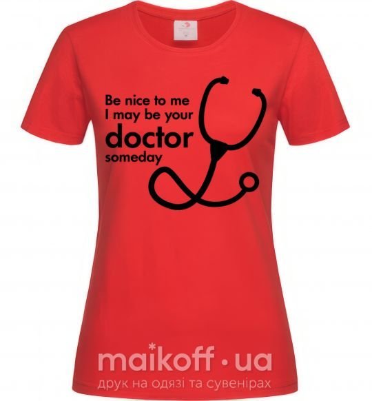 Женская футболка Be nice to me i may be your doctor Красный фото