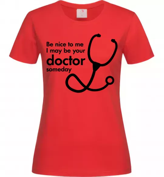 Женская футболка Be nice to me i may be your doctor Красный фото