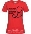 Женская футболка Be nice to me i may be your doctor Красный фото