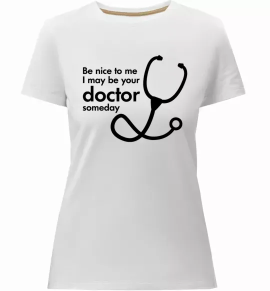 Женская премиум футболка Be nice to me i may be your doctor Белый фото