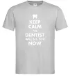 Чоловіча футболка Keep calm the dentist will see you now Сірий Чоловіча футболка Keep calm the dentist will see you now Сірий фото
