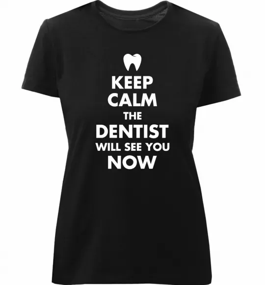 Жіноча преміум футболка Keep calm the dentist will see you now Чорний фото