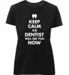 Жіноча преміум футболка Keep calm the dentist will see you now Чорний фото