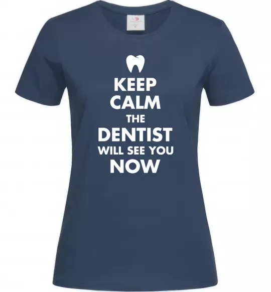 Женская футболка Keep calm the dentist will see you now Темно-синий фото