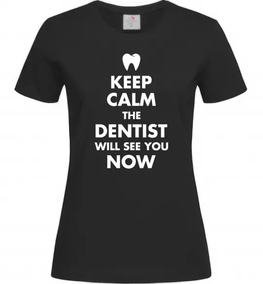 Женская футболка Keep calm the dentist will see you now Черный фото