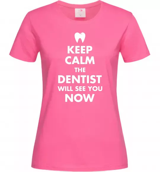 Женская футболка Keep calm the dentist will see you now Ярко-розовый фото