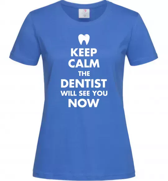 Женская футболка Keep calm the dentist will see you now Ярко-синий фото