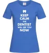 Женская футболка Keep calm the dentist will see you now Ярко-синий фото