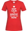 Женская футболка Keep calm the dentist will see you now Красный фото