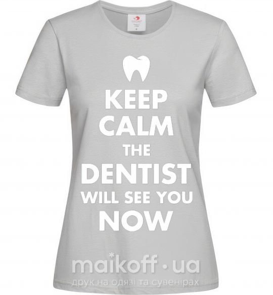 Жіноча футболка Keep calm the dentist will see you now Сірий фото