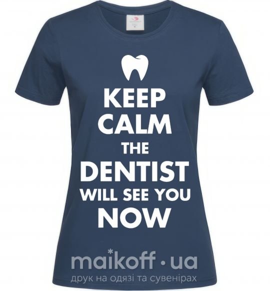 Жіноча футболка Keep calm the dentist will see you now Темно-синій фото