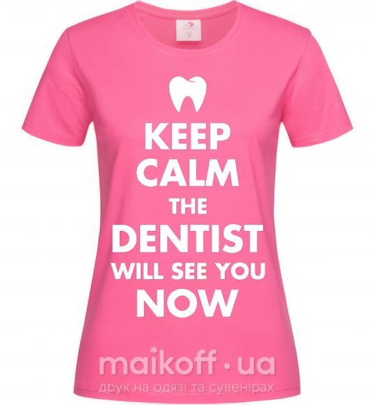 Жіноча футболка Keep calm the dentist will see you now Яскраво-рожевий фото