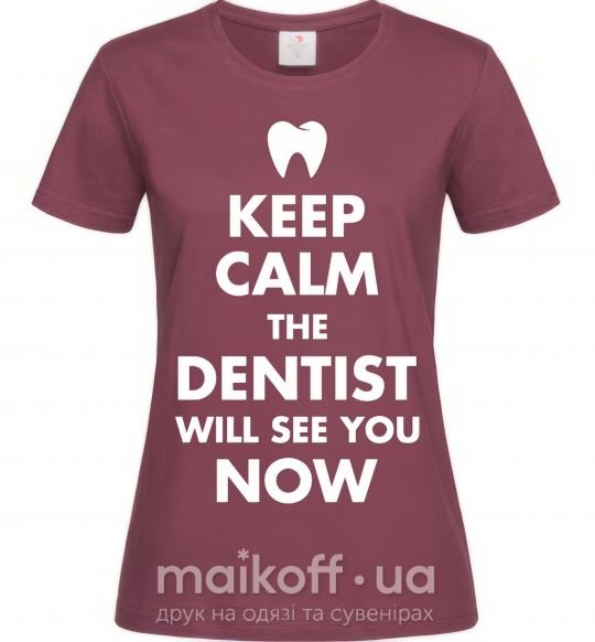 Жіноча футболка Keep calm the dentist will see you now Бордовий фото
