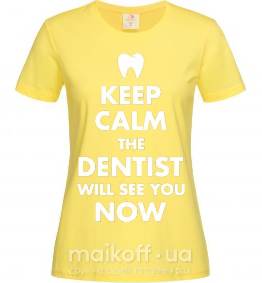 Жіноча футболка Keep calm the dentist will see you now Лимонний фото