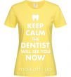 Жіноча футболка Keep calm the dentist will see you now Лимонний фото