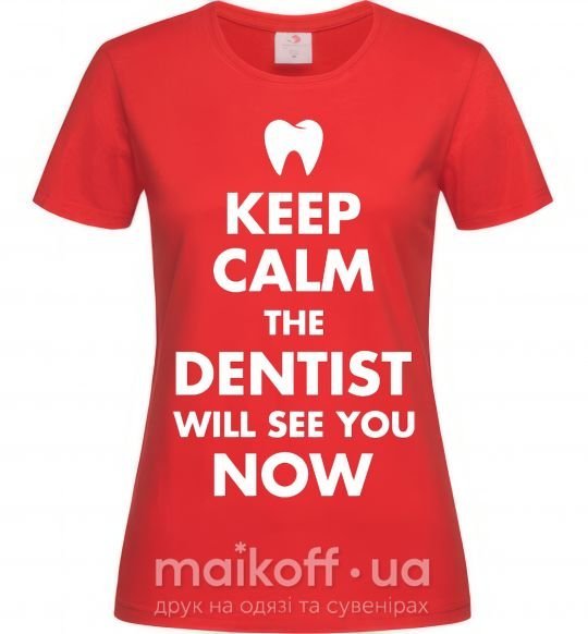 Женская футболка Keep calm the dentist will see you now Красный фото