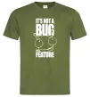 Мужская футболка It's not a bug it's a feature Оливковый фото