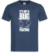 Мужская футболка It's not a bug it's a feature Темно-синий фото