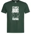 Мужская футболка It's not a bug it's a feature Темно-зеленый фото