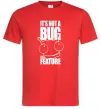Мужская футболка It's not a bug it's a feature Красный фото
